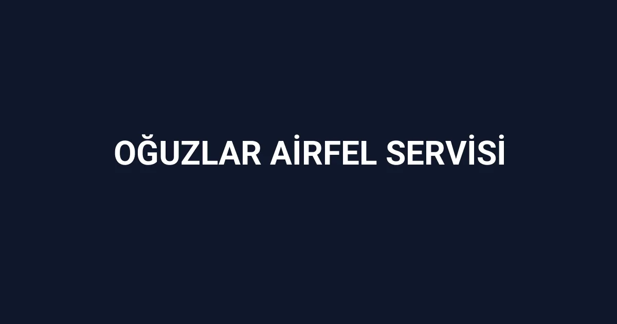 Oğuzlar Airfel Servisi